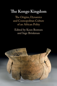 The Kongo Kingdom : The Origins, Dynamics and Cosmopolitan Culture of an African Polity