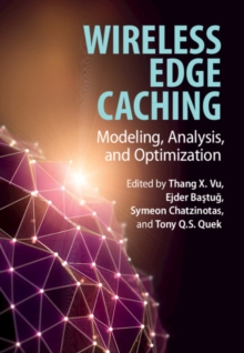 Wireless Edge Caching : Modeling, Analysis, and Optimization