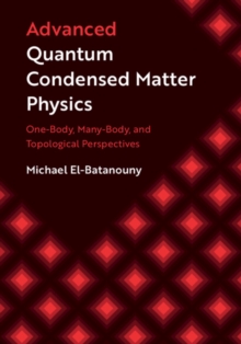 Advanced Quantum Condensed Matter Physics : One-Body, Many-Body, and Topological Perspectives