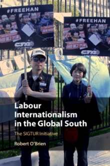 Labour Internationalism in the Global South : The SIGTUR Initiative