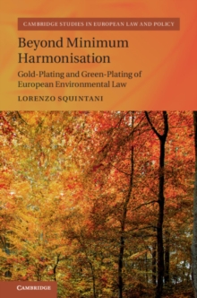 Beyond Minimum Harmonisation : Gold-Plating and Green-Plating of European Environmental Law