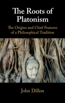 Roots of Platonism : The Origins and Chief Features of a Philosophical Tradition