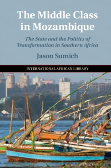 The Middle Class in Mozambique : The State and the Politics of Transformation in Southern Africa