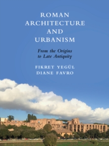 Roman Architecture and Urbanism : From the Origins to Late Antiquity