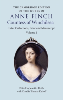 The Cambridge Edition of the Works of Anne Finch, Countess of Winchilsea: Volume 2, Later Collections, Print and Manuscript