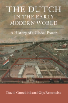 The Dutch in the Early Modern World : A History of a Global Power