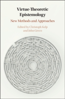 Virtue Theoretic Epistemology : New Methods and Approaches