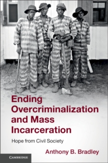 Ending Overcriminalization and Mass Incarceration : Hope from Civil Society