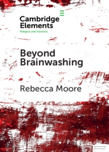 Beyond Brainwashing : Perspectives on Cultic Violence