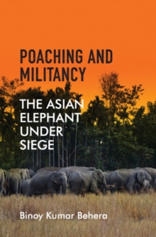 Poaching and Militancy : The Asian Elephant under Siege