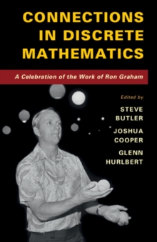 Connections in Discrete Mathematics : A Celebration of the Work of Ron Graham