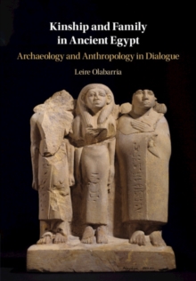 Kinship and Family in Ancient Egypt : Archaeology and Anthropology in Dialogue