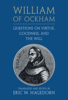 William of Ockham: Questions on Virtue, Goodness, and the Will