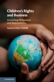 Children's Rights and Business : Governing Obligations and Responsibility