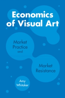 Economics of Visual Art : Market Practice and Market Resistance