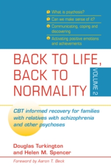 Back to Life, Back to Normality: Volume 2 : CBT Informed Recovery for Families with Relatives with Schizophrenia and Other Psychoses