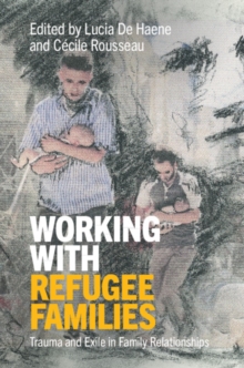 Working with Refugee Families : Trauma and Exile in Family Relationships