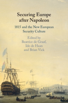 Securing Europe after Napoleon : 1815 and the New European Security Culture