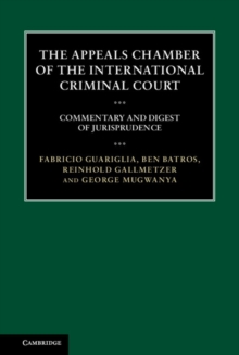 Appeals Chamber of the International Criminal Court : Commentary and Digest of Jurisprudence