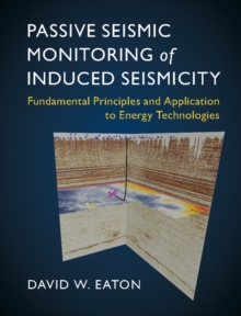 Passive Seismic Monitoring of Induced Seismicity : Fundamental Principles and Application to Energy Technologies