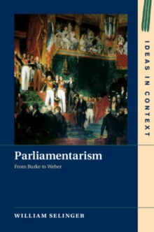 Parliamentarism : From Burke to Weber