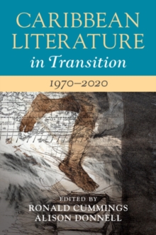 Caribbean Literature in Transition, 1970-2020: Volume 3