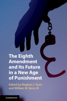 Eighth Amendment and Its Future in a New Age of Punishment