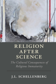 Religion after Science : The Cultural Consequences of Religious Immaturity