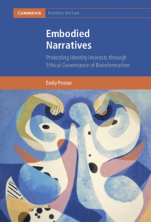 Embodied Narratives : Protecting Identity Interests through Ethical Governance of Bioinformation