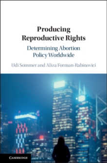 Producing Reproductive Rights : Determining Abortion Policy Worldwide