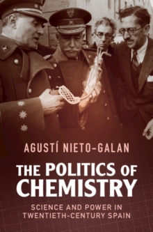 Politics of Chemistry : Science and Power in Twentieth-Century Spain