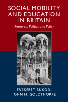 Social Mobility and Education in Britain : Research, Politics and Policy