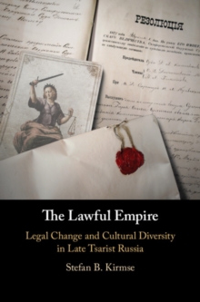 The Lawful Empire : Legal Change and Cultural Diversity in Late Tsarist Russia