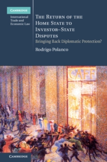 Return of the Home State to Investor-State Disputes : Bringing Back Diplomatic Protection?