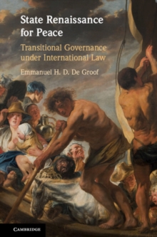 State Renaissance for Peace : Transitional Governance under International Law