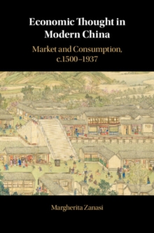 Economic Thought in Modern China : Market and Consumption, c.1500-1937