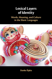 Lexical Layers of Identity : Words, Meaning, and Culture in the Slavic Languages