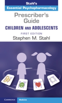 Prescriber's Guide - Children and Adolescents: Volume 1 : Stahl's Essential Psychopharmacology