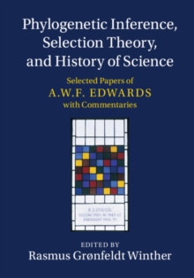 Phylogenetic Inference, Selection Theory, and History of Science : Selected Papers of A. W. F. Edwards with Commentaries