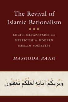 Revival of Islamic Rationalism : Logic, Metaphysics and Mysticism in Modern Muslim Societies