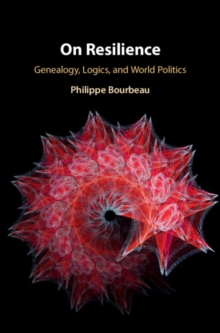 On Resilience : Genealogy, Logics, and World Politics