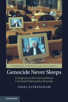 Genocide Never Sleeps : Living Law at the International Criminal Tribunal for Rwanda