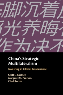 China's Strategic Multilateralism : Investing in Global Governance