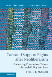 Care and Support Rights After Neoliberalism : Balancing Competing Claims Through Policy and Law