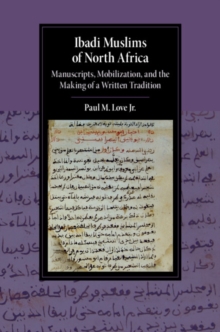 Ibadi Muslims of North Africa : Manuscripts, Mobilization, and the Making of a Written Tradition