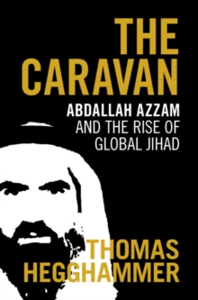 Caravan : Abdallah Azzam and the Rise of Global Jihad