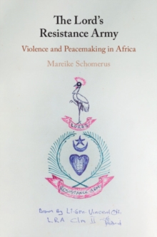 The Lord's Resistance Army : Violence and Peacemaking in Africa