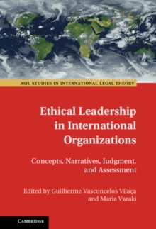 Ethical Leadership in International Organizations : Concepts, Narratives, Judgment, and Assessment