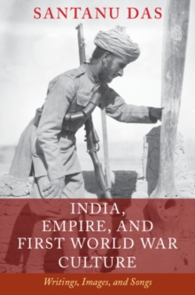 India, Empire, and First World War Culture : Writings, Images, and Songs