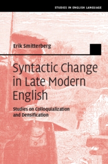 Syntactic Change in Late Modern English : Studies on Colloquialization and Densification